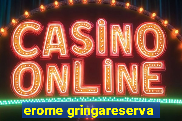 erome gringareserva